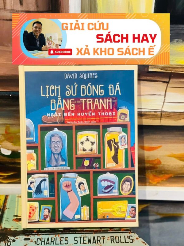 [GIẢI CỨU SÁCH HAY, XẢ KHO CHỐNG Ế 40%] (Bìa cứng) LỊCH SỬ BÓNG ĐÁ BẰNG TRANH – NGÔI ĐỀN HUYỀN THOẠI – David Squires - Nguyễn Tuấn Bình dịch - Nhã Nam