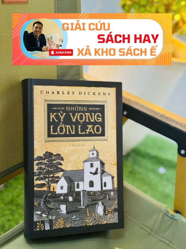 [Giải cứu sách hay, xả kho chống ế](Bìa cứng giới hạn 500 cuốn - tranh minh họa F.W.Pailthorpe) NHỮNG KỲ VỌNG LỚN LAO –  Charles Dickens – Nhã Nam - NXB Hội Nhà Văn