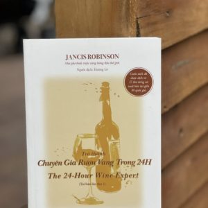 (Tái Bản 2021 – in màu ) TRỞ THÀNH CHUYÊN GIA RƯỢU VANG TRONG 24H - Jancis Robinson – TYG - NXB Văn Học (bìa mềm)