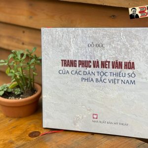 (Bìa cứng – in màu) TRANG PHỤC VÀ NÉT VĂN HÓA CÁC DÂN TỘC THIẾU SỐ PHÍA BẮC VIỆT NAM – Đỗ Đức – NXB Mỹ Thuật