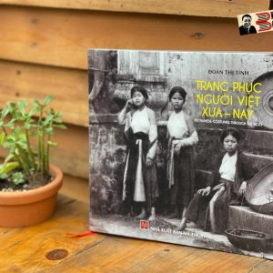 (Bìa cứng – in màu) TRANG PHỤC NGƯỜI VIỆT XƯA - NAY – Đoàn Thị Tình – NXB Mỹ Thuật