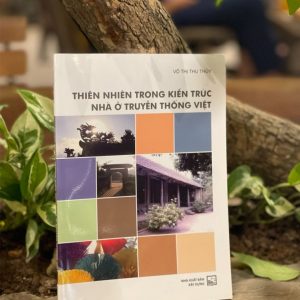 THIÊN NHIÊN TRONG KIẾN TRÚC NHÀ Ở TRUYỀN THỐNG VIỆT - Võ Thị Thu Thủy -NXB Xây Dựng