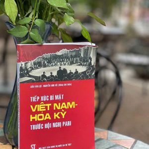 TIẾP XÚC BÍ MẬT VIỆT NAM – HOA KỲ TRƯỚC HỘI NGHỊ PARI – Lưu Văn Lợi và Nguyễn Anh Vũ - NXB CT Quốc Gia Sự Thật