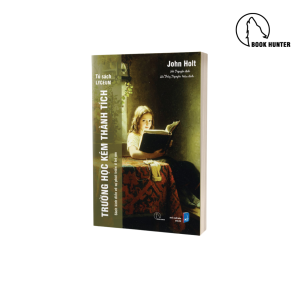 [Tủ sách Lyceum] TRƯỜNG HỌC KÉM THÀNH TÍCH – John Holt – Hà Nguyên dịch – NXB Dân Trí (Bìa mềm)