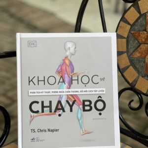 (Tủ sách DK) KHOA HỌC CHẠY BỘ - Phân tích kỹ thuật, phòng ngừa chấn thương, đổi mới cách tập luyện – Chris Napier – Nguyễn Kiến Quốc dịch – Nhã Nam – NXB Thế Giới (Bìa cứng)