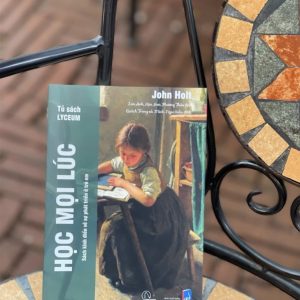[Tủ sách Lyceum] HỌC MỌI LÚC – John Holt – NXB Dân Trí (Bìa mềm)