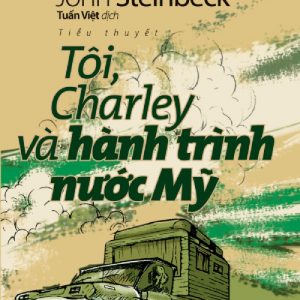 (Tác giả đoạt giải Nobel văn học năm 1962) (Tái bản lần thứ 5) CÁNH CỬA MỞ RỘNG - TÔI, CHARLEY VÀ HÀNH TRÌNH NƯỚC MỸ - John Steinbeck - NXB Trẻ