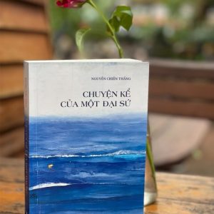 CHUYỆN KỂ CỦA MỘT ĐẠI SỨ – Nguyễn Chiến Thắng – Liên Việt – Nxb Hội Nhà Văn