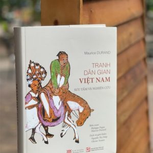 (Tái bản 2023 – Giải thưởng Quốc gia 2019) TRANH DÂN GIAN VIỆT NAM - Maurice Durand sưu tầm và nghiên cứu - Nguyễn Thị Hiệp và Olivier Tessier dịch – Nxb Tổng hợp Hồ Chí Minh