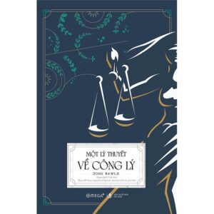 [Giải cứu sách] MỘT LÝ THUYẾT VỀ CÔNG LÝ - John Rawls – Omegaplus