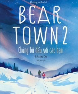 BEARTOWN 2 - CHÚNG TÔI ĐẤU VỚI CÁC BẠN - Fredrik Backman - Hoàng Anh dịch - Nhà xuất bản Trẻ