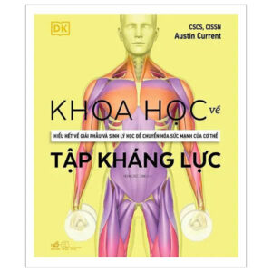 Bìa cứng - KHOA HỌC VỀ TẬP KHÁNG LỰC – DK , Austin Current - Hoàng Đức Long dịch – Nhã Nam-  NXB Thế Giới