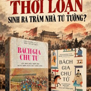 (Tái bản 2023) BÁCH GIA CHƯ TỬ (Các môn phái triết học dưới thời Xuân Thu Chiến Quốc) - Thảo Đường cư sĩ Trần Văn Hải Minh - Nhã Nam