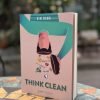 THINK CLEAN - ĐỪNG TIN VÀO TẤT CẢ NHỮNG GÌ BẠN NGHĨ! - Kim Oanh - Mochi Books - NXB Thế Giới.