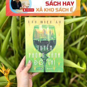 [Giải cứu sách hay, xả kho sách ế] TUYẾN PHONG CẢNH ĐÔ THỊ – Lưu Niệt Âu – Diệu Linh dịch – San Hô – NXB Phụ nữ Việt Nam