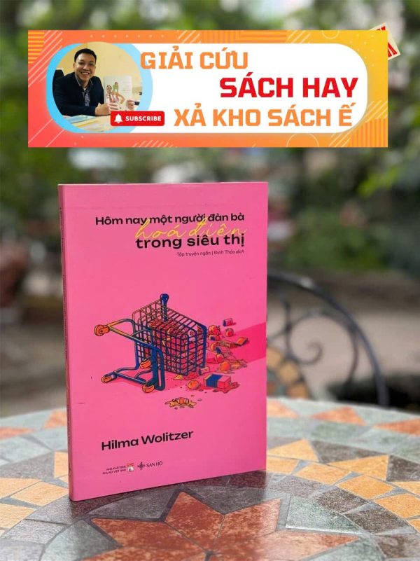 [Giải cứu sách hay, xả kho sách ế] HÔM NAY MỘT NGƯỜI ĐÀN BÀ HOÁ ĐIÊN TRONG SIÊU THỊ – Hilma Wolitzer – Đinh Thảo dịch – San Hô – NXB Phụ nữ Việt Nam