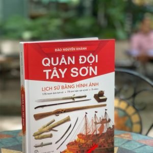 (Bìa cứng – in màu) QUÂN ĐỘI TÂY SƠN: LỊCH SỬ BẰNG HÌNH ẢNH – Đào Nguyên Khánh - Nhà xuất bản Trẻ