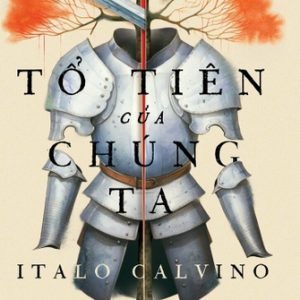 TỔ TIÊN CỦA CHÚNG TA - Italo Calvino  – Vũ Ngọc Thăng dịch – Nhã Nam