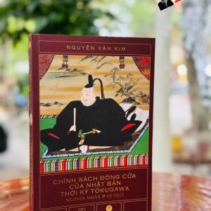 CHÍNH SÁCH ĐÓNG CỬA CỦA NHẬT BẢN THỜI KỲ TOKUGAWA: NGUYÊN NHÂN VÀ HỆ QUẢ –  GS.TS. Nguyễn Văn Kim – MaiHaBooks