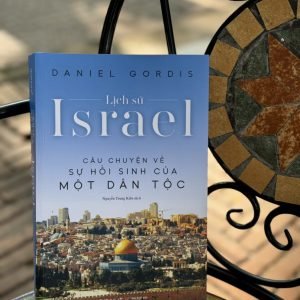 [Ấn bản 2023, bìa mềm] LỊCH SỬ ISRAEL - CÂU CHUYỆN VỀ SỰ HỒI SINH CỦA MỘT DÂN TỘC - Daniel Gordis - Nguyễn Trung Kiên dịch - Omega plus - NXB Thế Giới.