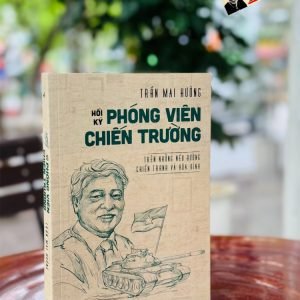 HỒI KÝ PHÓNG VIÊN CHIẾN TRƯỜNG –  Trần Mai Hương - AlphaBooks – NXB Thông Tấn