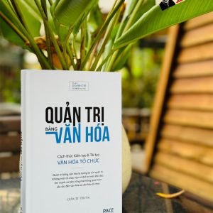 (Bìa cứng) QUẢN TRỊ BẰNG VĂN HÓA - Cách thức Kiến tạo và Tái tạo Văn hóa Tổ chức - Giản Tư Trung - PACE Books