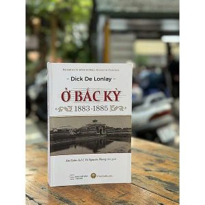 [Giải cứu sách] Ở BẮC KỲ 1883-1885 – Dick de Lonlay – Du Uyên dịch – MaiHaBooks – NXB Thế Giới