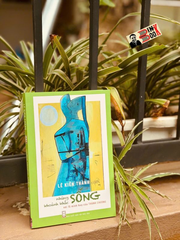 (Tái bản, in màu, 15 minh họa của họa sĩ Thành Chương) NHỮNG KHOẢNH KHẮC SỐNG - Lê Kiên Thành (con trai cố Tổng Bí Thư Lê Duẩn) - NXB Hội nhà văn