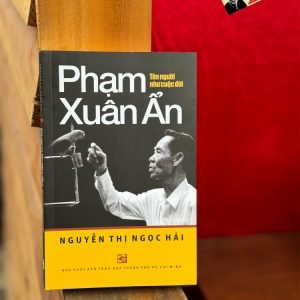PHẠM XUÂN ẨN – Tên người như cuộc đời – Nguyễn Thị Ngọc Hải – NXB Tổng hợp TP.HCM