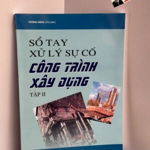 SỔ TAY XỬ LÝ SỰ CỐ CÔNG TRÌNH XÂY DỰNG Tập 2 - Vương Hách (chủ biên) - NXB Xây Dựng