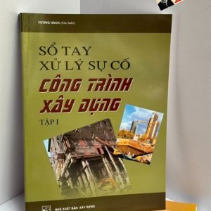 SỔ TAY XỬ LÝ SỰ CỐ CÔNG TRÌNH XÂY DỰNG Tập 1 - Vương Hách (chủ biên) - NXB Xây Dựng.