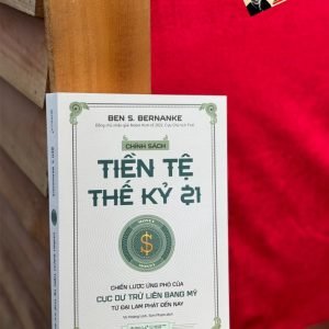 CHÍNH SÁCH TIỀN TỆ THẾ KỶ 21 - CHIẾN LƯỢC ỨNG PHÓ CỦA CỤC DỰ TRỮ LIÊN BANG MỸ - Ben S. Bernanke - Vũ Hoàng Linh, Sơn Phạm dịch - Omega Plus - NXB Thế Giới.