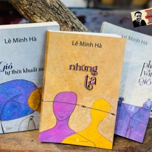 (Combo 3 cuốn tiểu thuyết) GIÓ TỰ THỜI KHUẤT MẶT, PHỐ VẪN GIÓ, NHỮNG TA – Lê Minh Hà – Liên Việt – NXB Hội nhà văn