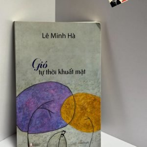 GIÓ TỰ THỜI KHUẤT MẶT – Lê Minh Hà – NXB Hội Nhà văn – Liên Việt