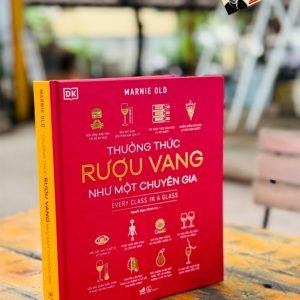 (bìa cứng in màu toàn bộ) THƯỞNG THỨC RƯỢU VANG NHƯ MỘT CHUYÊN GIA - Marnie Old - Nhã Nam