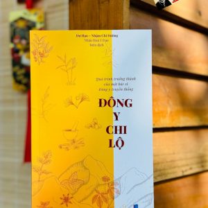 ĐÔNG Y CHI LỘ –Quá trình trưởng thành của một bác sĩ Đông y truyền thống - Dư Hạo – Nhân Hoà Y Đạo dịch – Thiện Tri Thức