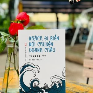 KHÁCH ĐI BIỂN NÓI CHUYỆN DOANH CHÂU – Trương Vỹ – Đỗ Văn Hiểu dịch – NXB Hội Nhà Văn