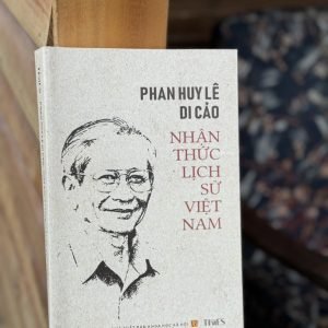 [Bìa mềm] PHAN HUY LÊ DI CẢO - NHẬN THỨC LỊCH SỬ VIỆT NAM - Phan Huy Lê - Times - NXB Khoa Học Xã Hội.