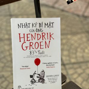 NHẬT KÝ BÍ MẬT CỦA ÔNG HENDRIK GROEN 83 1/4 TUỔI - Hendrik Groen - NXB Trẻ