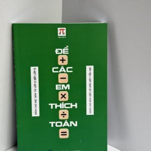 (In màu) (GS Ngô Bảo Châu giới thiệu) ĐỂ CÁC EM THÍCH TOÁN - Dành cho học sinh từ lớp 2 đến lớp 6 - Tạp chí Pi -Hội Toán học Việt Nam - Hanoibooks