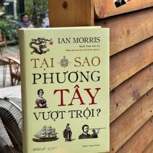 (tái bản 2024) (bìa cứng) TẠI SAO PHƯƠNG TÂY VƯỢT TRỘI? - Ian Morris - Nguyễn Thanh Xuân dịch - Omega Plus