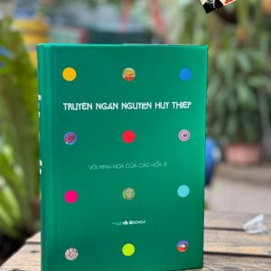 (Ấn Bản Kỷ Niệm 70 Năm Ngày Sinh Tác Giả - Với Minh Họa Của Các Họa Sĩ) TRUYỆN NGẮN NGUYỄN HUY THIỆP – Nguyễn Huy Thiệp – NXB Văn Học – Đông A