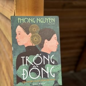 TRỐNG ĐỒNG: TIỂU THUYẾT LỊCH SỬ VỀ HAI BÀ TRƯNG - Phong Nguyen - Đăng Thư dịch - Omega Plus - NXB Hội Nhà Văn.