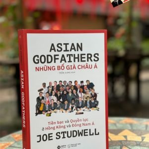NHỮNG BỐ GIÀ CHÂU Á - Joe Studwell–Trần Cung- NXB Thế giới – Alpha Book