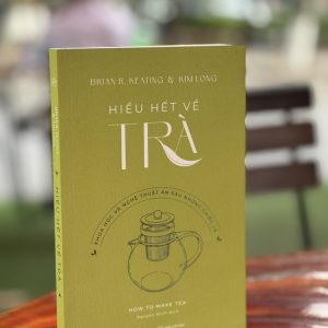 HIỂU HẾT VỀ TRÀ: KHOA HỌC VÀ NGHỆ THUẬT ẨN SAU NHỮNG CHIẾC LÁ - Brian R. Keating & Kim Long - Nguyễn Minh dịch - Alpha Books - NXB Thế Giới.