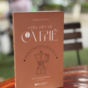 HIỂU HẾT VỀ CÀ PHÊ: KHOA HỌC VÀ NGHỆ THUẬT ẨN SAU CÁC LOẠI HẠT - Lani Kingston - Kiều Ân dịch - Alpha Books - NXB Thế Giới.