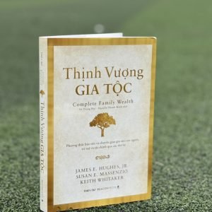 [Bìa cứng] THỊNH VƯỢNG GIA TỘC - James E. Hughes, Jr. Susan E. Massenzio, Keith Whitaker - Vũ Trọng Đại, Nguyễn Thanh Minh - Times - NXB Dân Trí.
