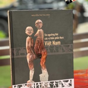 (Bìa cứng - in giới hạn) TÍN NGƯỠNG THỜ CÁC VỊ THẦN PHỒN THỰC VIỆT NAM – Nguyễn Thị Thu Hòa