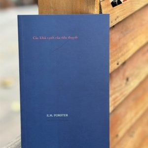CÁC KHÍA CẠNH CỦA TIỂU THUYẾT - E. M. Forster – Phan Lương dịch – Xuất bản Khác