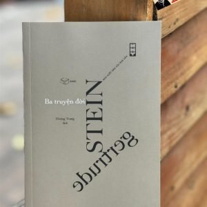 BA TRUYỆN ĐỜI - Gertrude Stein – Hoàng Trang dịch – Xuất bản Khác